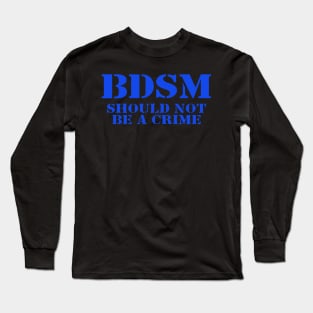 BDSM: Not a Crime Long Sleeve T-Shirt